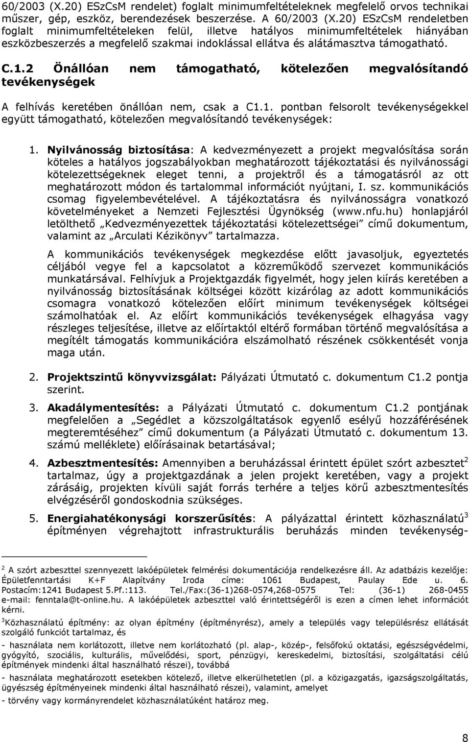 2 Önállóan nem támogatható, kötelezően megvalósítandó tevékenységek A felhívás keretében önállóan nem, csak a C1.