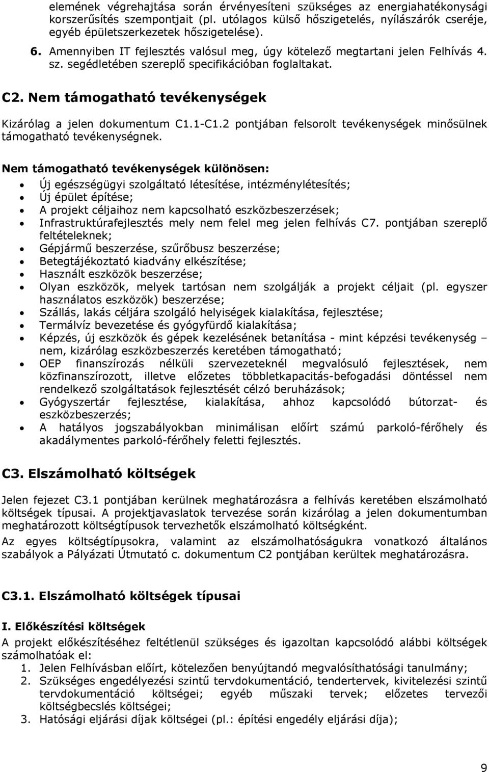 Nem támogatható tevékenységek Kizárólag a jelen dokumentum C1.1-C1.2 pontjában felsorolt tevékenységek minősülnek támogatható tevékenységnek.