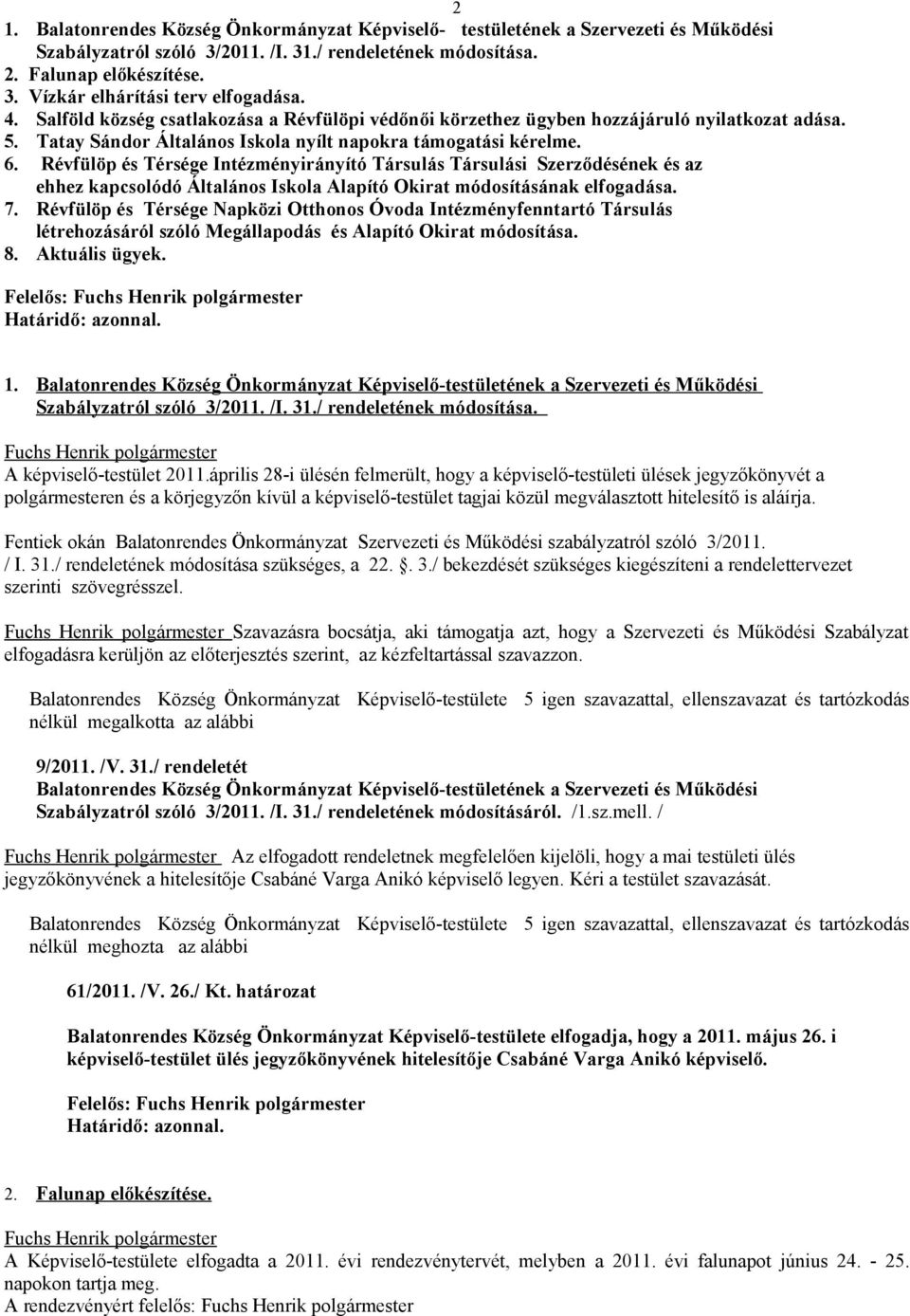 Révfülöp és Térsége Intézményirányító Társulás Társulási Szerződésének és az ehhez kapcsolódó Általános Iskola Alapító Okirat módosításának elfogadása. 7.