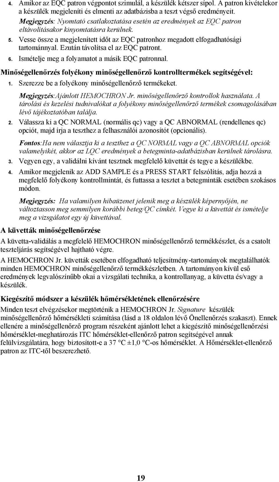 Vesse össze a megjelenített időt az EQC patronhoz megadott elfogadhatósági tartománnyal. Ezután távolítsa el az EQC patront. 6. Ismételje meg a folyamatot a másik EQC patronnal.