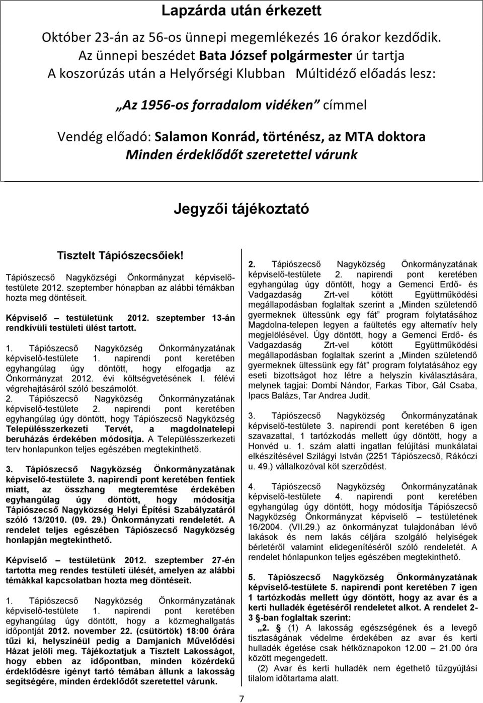 MTA doktora Minden érdeklődőt szeretettel várunk Jegyzői tájékoztató Tisztelt Tápiószecsőiek! Tápiószecső Nagyközségi Önkormányzat képviselőtestülete 2012.