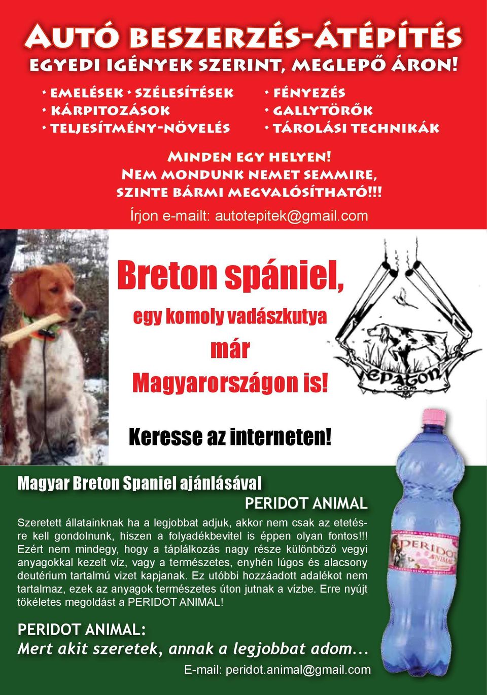 Magyar Breton Spaniel ajánlásával PERIDOT ANIMAL Szeretett állatainknak ha a legjobbat adjuk, akkor nem csak az etetésre kell gondolnunk, hiszen a folyadékbevitel is éppen olyan fontos!