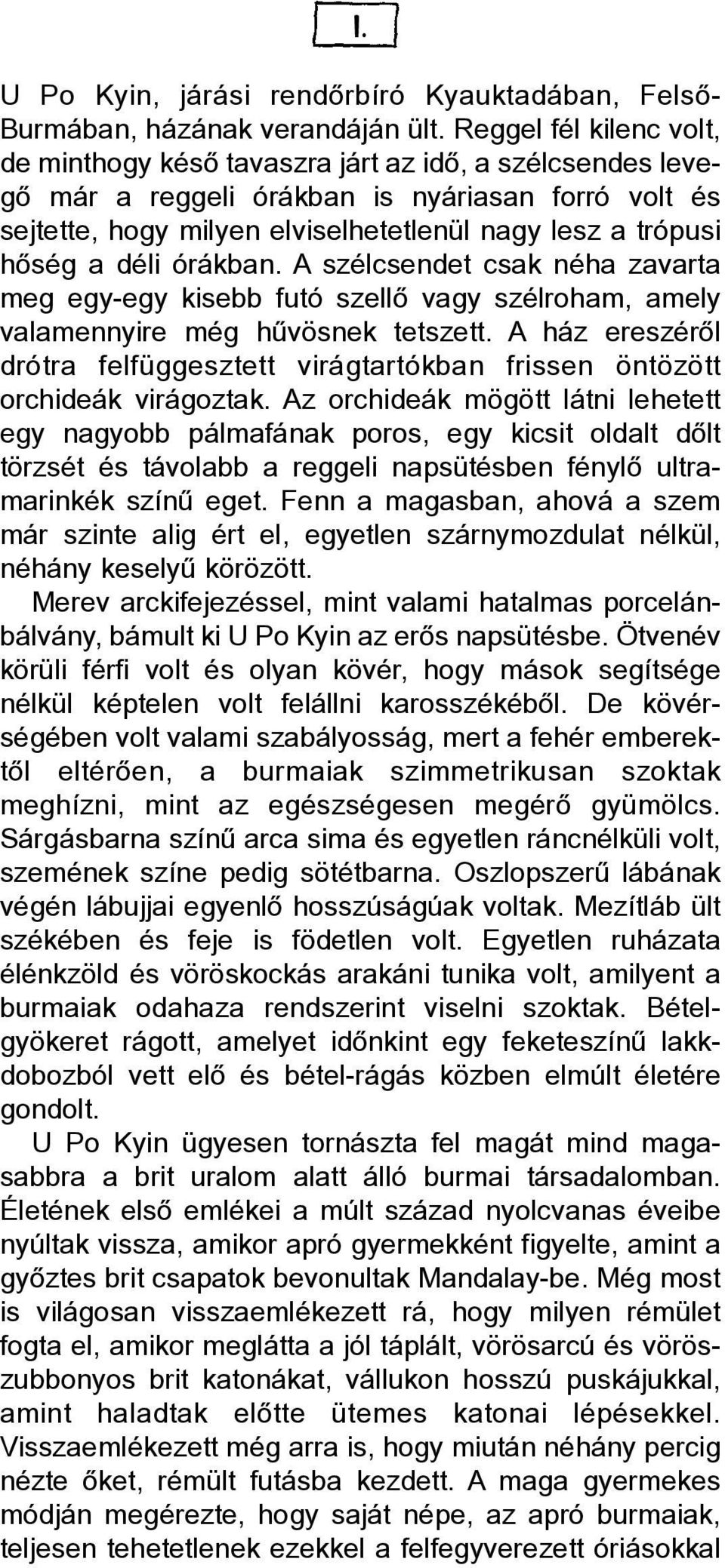 a déli órákban. A szélcsendet csak néha zavarta meg egy-egy kisebb futó szellõ vagy szélroham, amely valamennyire még hûvösnek tetszett.