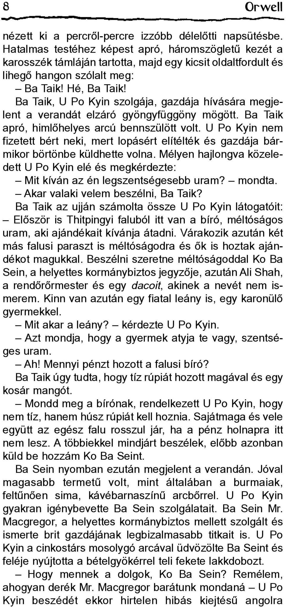 Ba Taik, U Po Kyin szolgája, gazdája hívására megjelent a verandát elzáró gyöngyfüggöny mögött. Ba Taik apró, himlõhelyes arcú bennszülött volt.