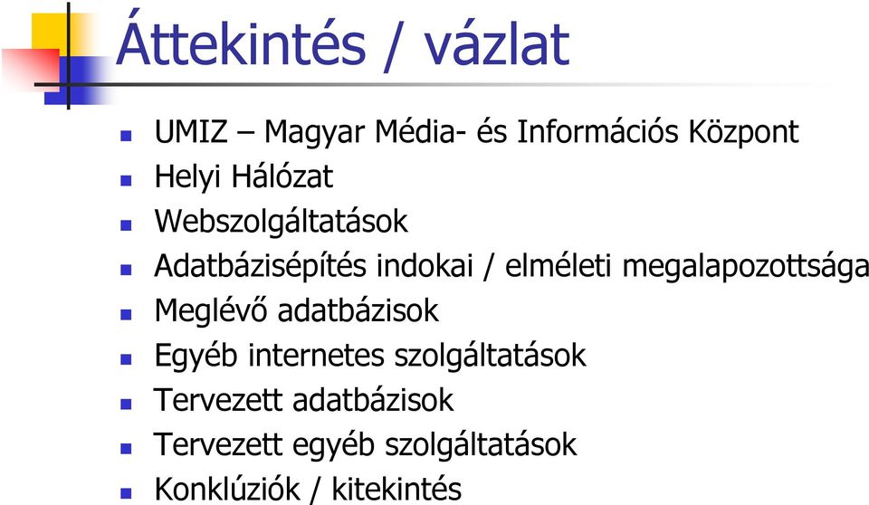 megalapozottsága Meglévő adatbázisok Egyéb internetes szolgáltatások