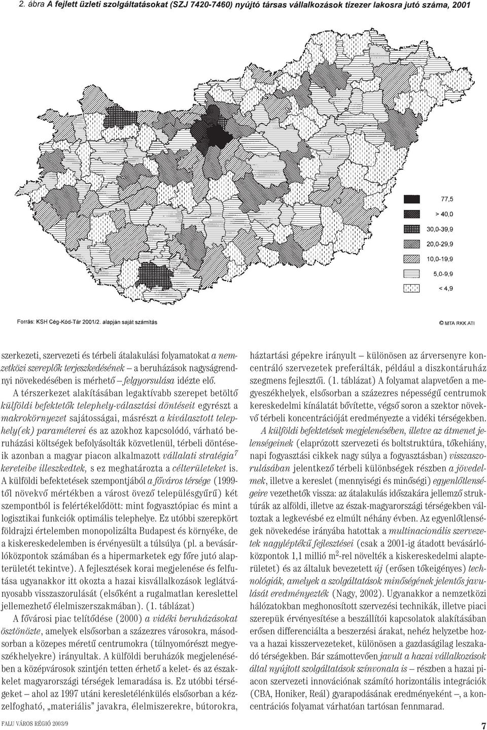 és az azokhoz kapcsolódó, várható beruházási költségek befolyásolták közvetlenül, térbeli döntéseik azonban a magyar piacon alkalmazott vállalati stratégia 7 kereteibe illeszkedtek, s ez meghatározta