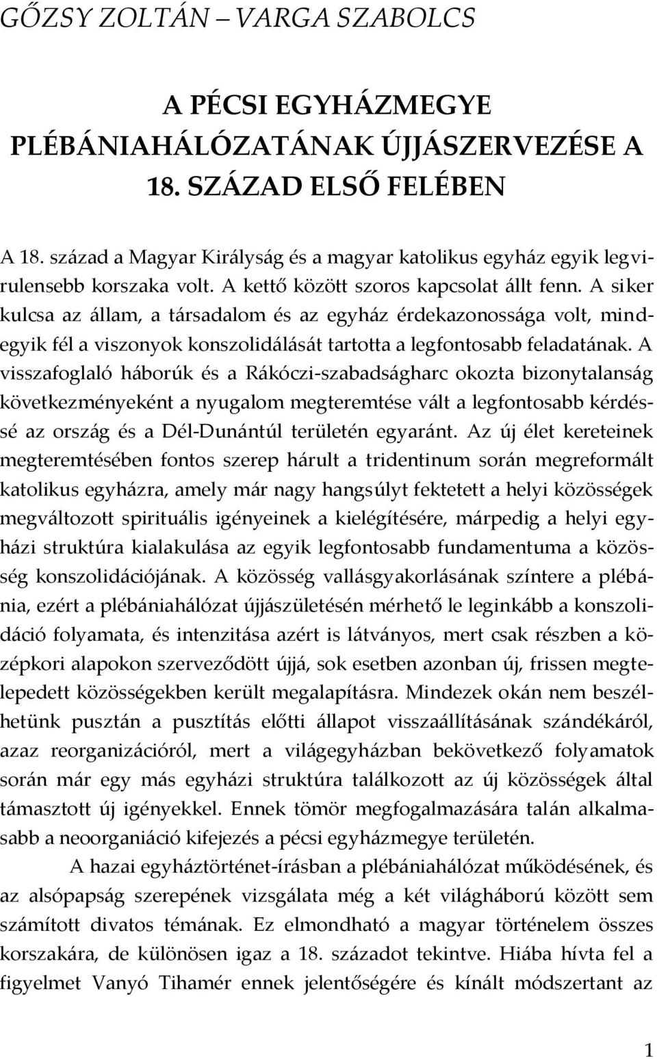 A siker kulcsa az {llam, a t{rsadalom és az egyh{z érdekazonoss{ga volt, mindegyik fél a viszonyok konszolid{l{s{t tartotta a legfontosabb feladat{nak.