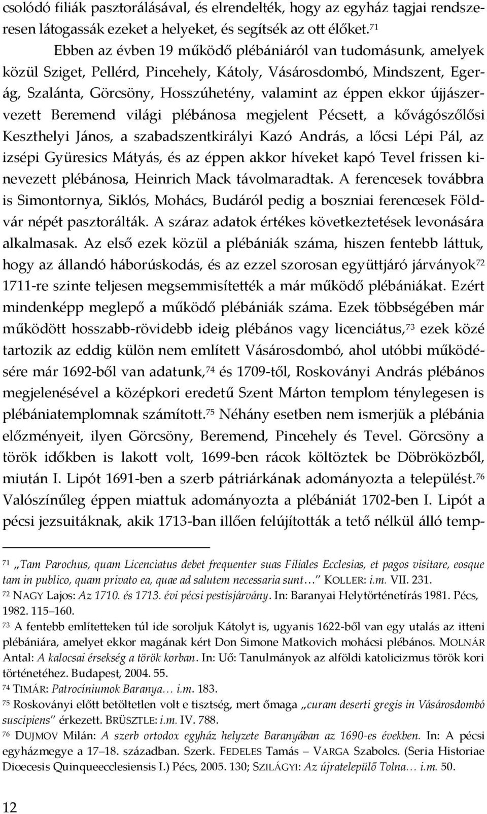 újj{szervezett Beremend vil{gi pléb{nosa megjelent Pécsett, a kőv{gószőlősi Keszthelyi J{nos, a szabadszentkir{lyi Kazó Andr{s, a lőcsi Lépi P{l, az izsépi Gyüresics M{ty{s, és az éppen akkor híveket