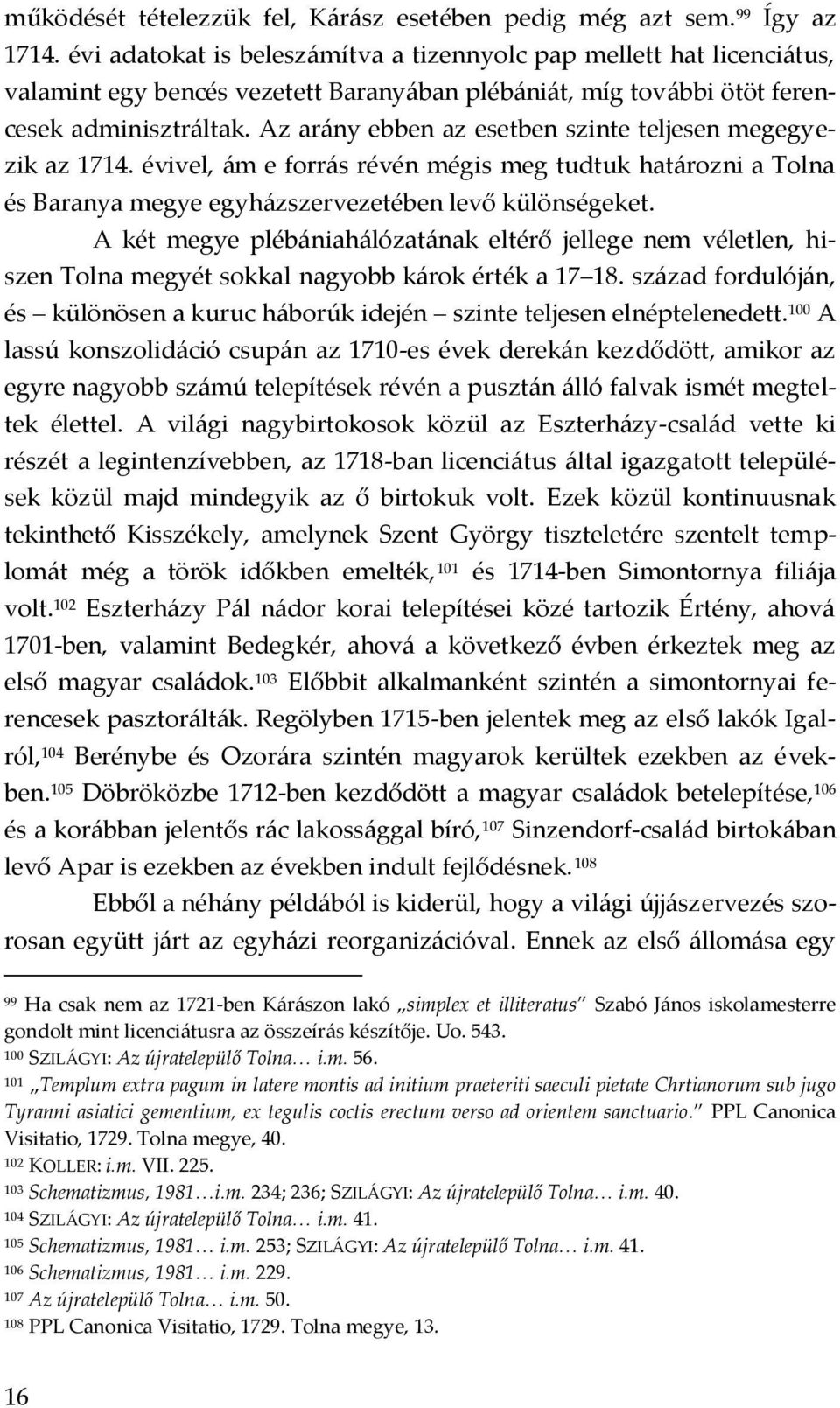 Az ar{ny ebben az esetben szinte teljesen megegyezik az 1714. évivel, {m e forr{s révén mégis meg tudtuk hat{rozni a Tolna és Baranya megye egyh{zszervezetében levő különségeket.