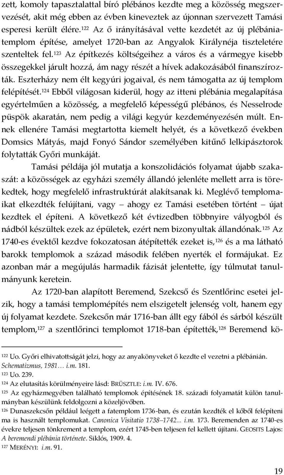 123 Az építkezés költségeihez a v{ros és a v{rmegye kisebb összegekkel j{rult hozz{, {m nagy részét a hívek adakoz{s{ból finanszírozt{k.