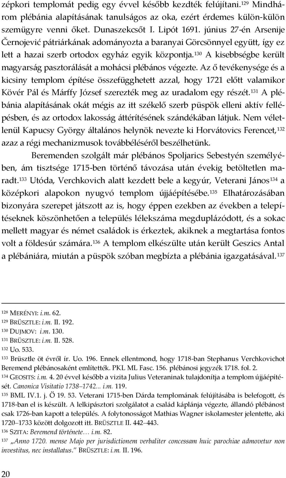 130 A kisebbségbe került magyars{g pasztor{l{s{t a moh{csi pléb{nos végezte.