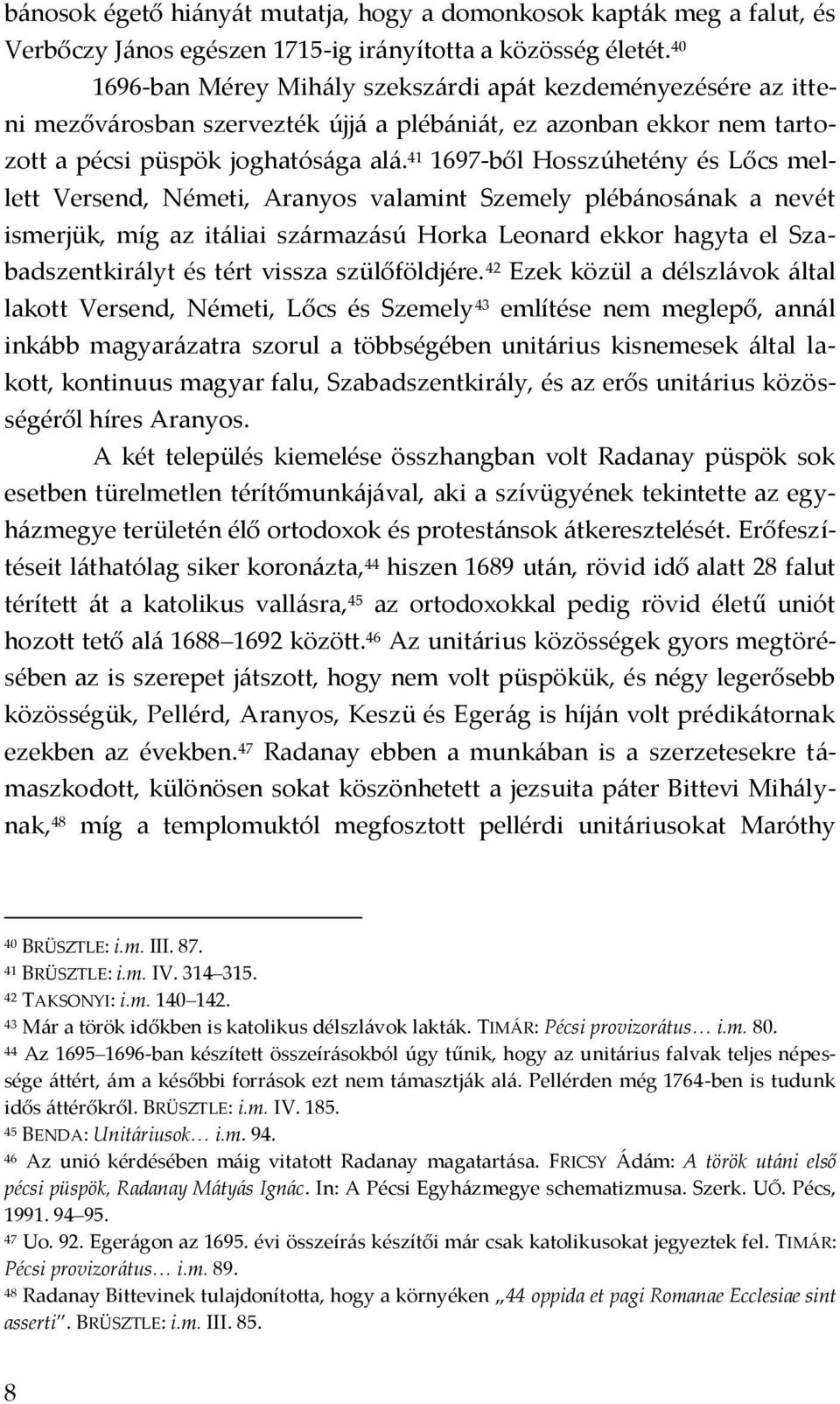 41 1697-ből Hosszúhetény és Lőcs mellett Versend, Németi, Aranyos valamint Szemely pléb{nos{nak a nevét ismerjük, míg az it{liai sz{rmaz{sú Horka Leonard ekkor hagyta el Szabadszentkir{lyt és tért