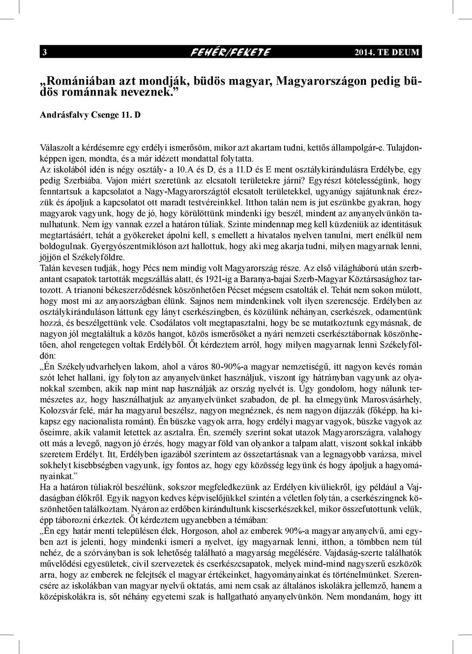 Az iskolából idén is négy osztály- a 10.A és D, és a 11.D és E ment osztálykirándulásra Erdélybe, egy pedig Szerbiába. Vajon miért szeretünk az elcsatolt területekre járni?