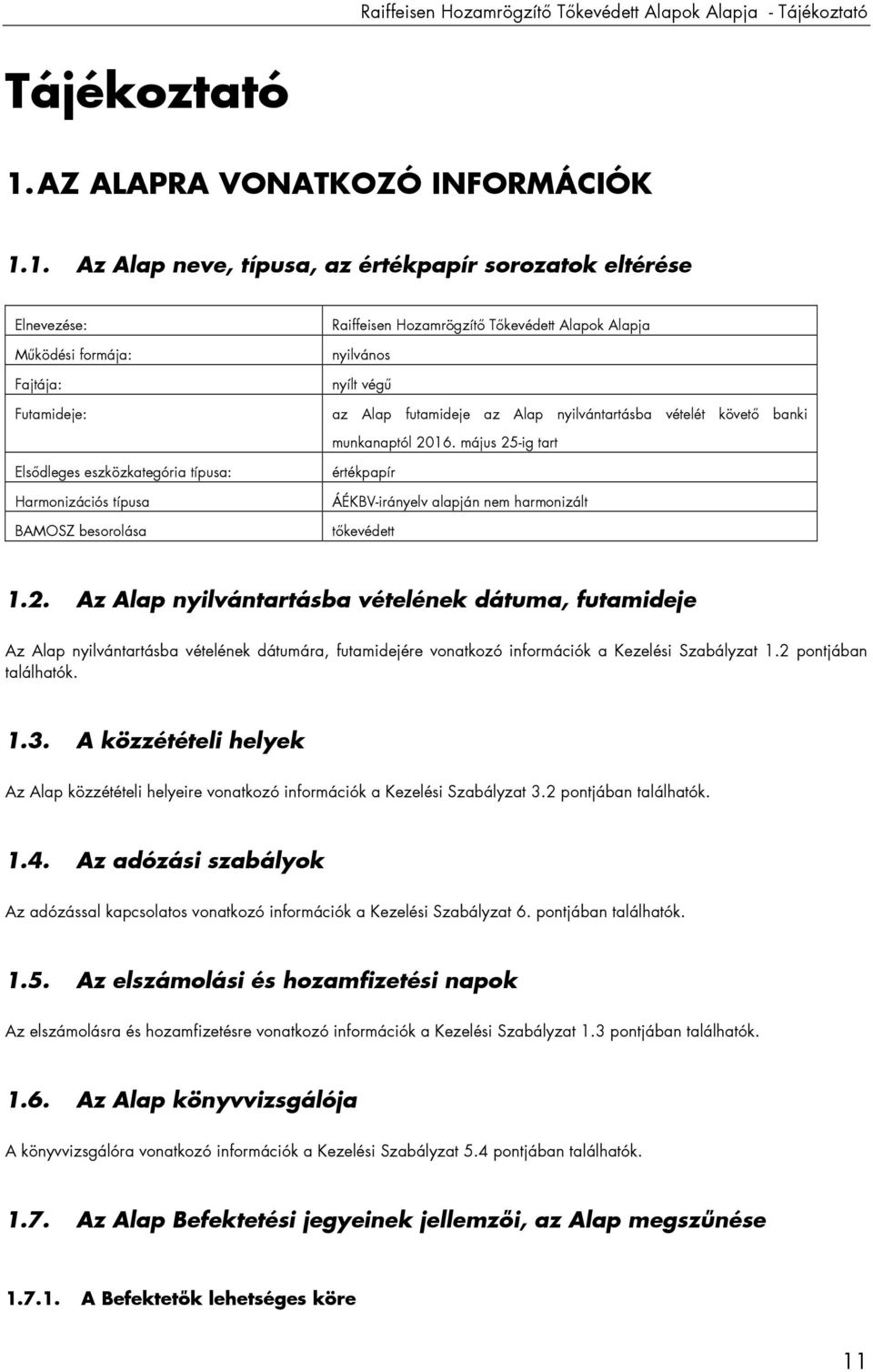 1. Az Alap neve, típusa, az értékpapír sorozatok eltérése Elnevezése: Mőködési formája: Fajtája: Futamideje: Raiffeisen Hozamrögzítı Tıkevédett Alapok Alapja nyilvános nyílt végő az Alap futamideje