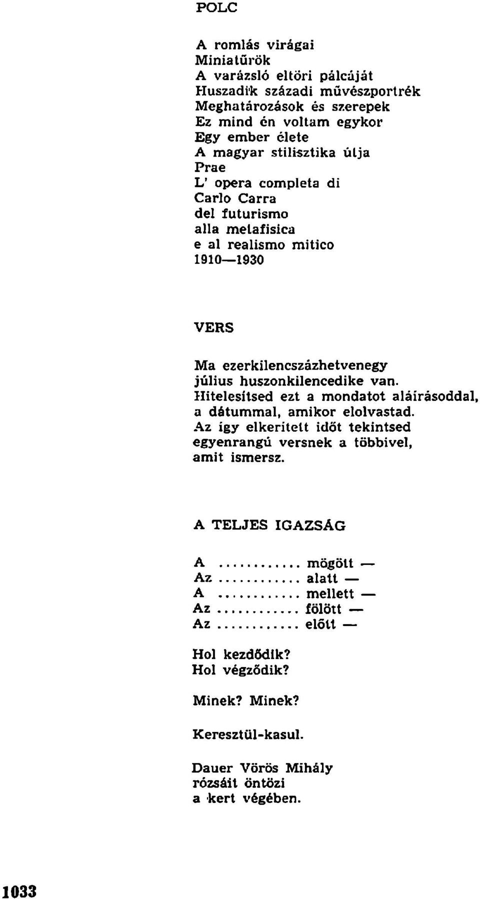 huszonkilencedike van. Hitelesítsed ezt a mondatot aláírásoddal, a dátummal, amikor elolvastad.