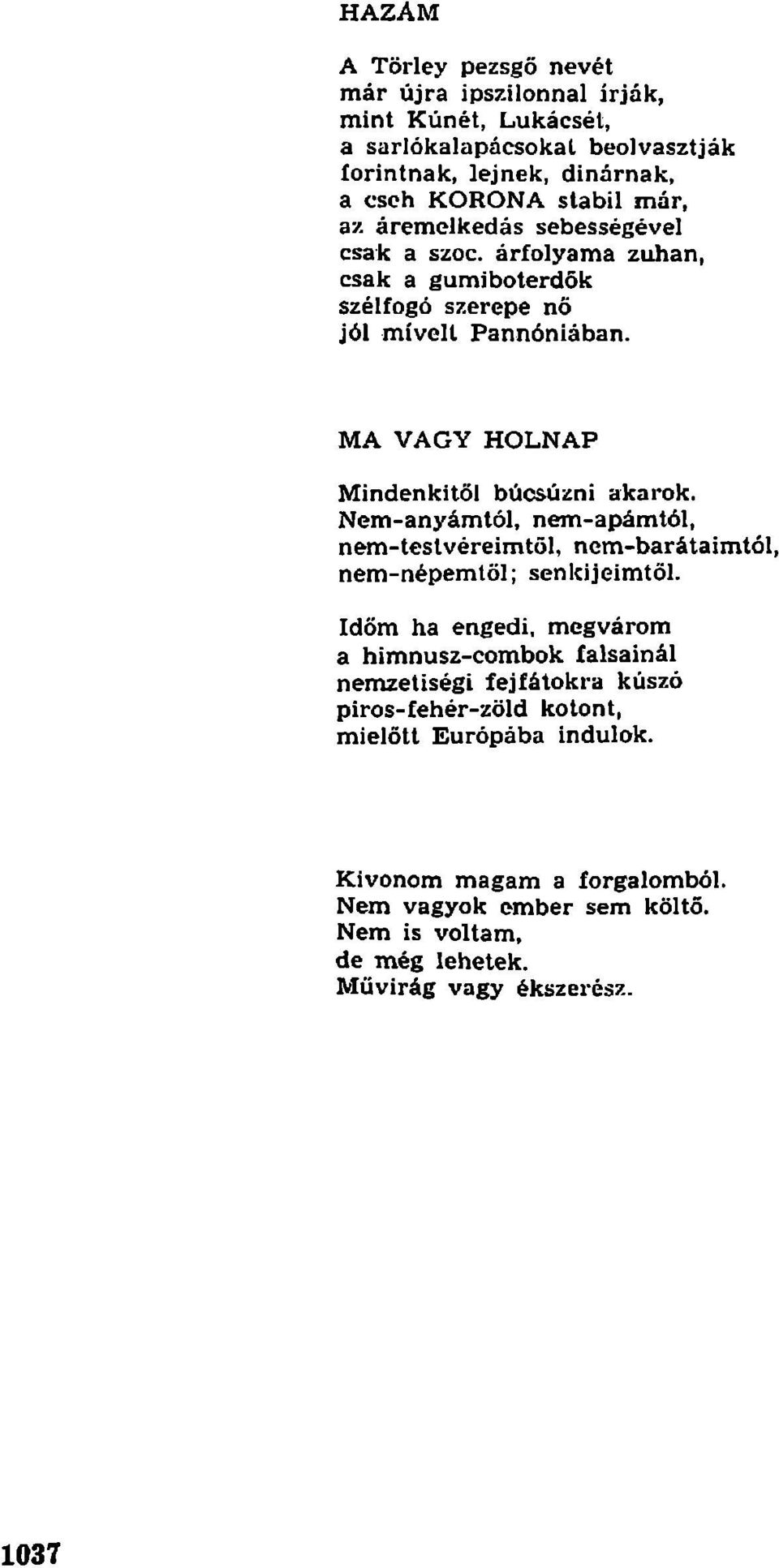 Nem-anyámtól, nem-apámtól, nem-testvéreimtől, nem-barátaimtól, nem-népemtől; senkijeimtöl.