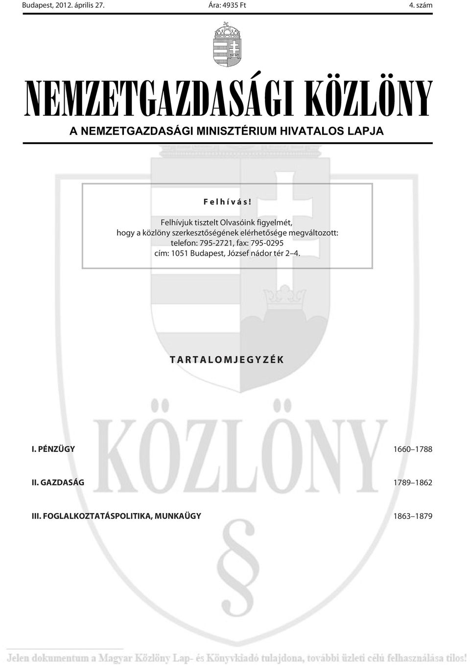 megváltozott: telefon: 795-2721, fax: 795-0295 cím: 1051 Budapest, József nádor tér 2