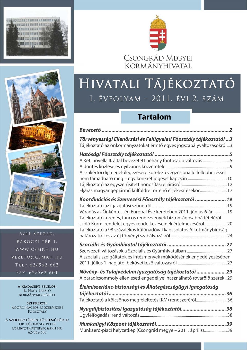 ..9 A szakértői díj megelőlegezésére kötelező végzés önálló fellebbezéssel nem támadható meg egy konkrét jogeset kapcsán... 10 Tájékoztató az egyszerűsített honosítási eljárásról.