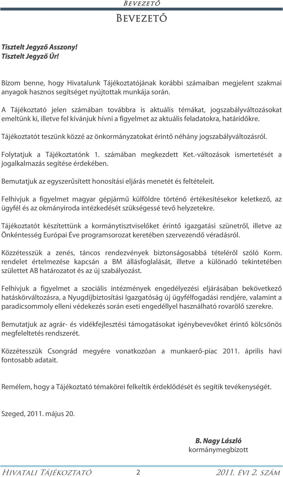 Tájékoztatót teszünk közzé az önkormányzatokat érintő néhány jogszabályváltozásról. Folytatjuk a Tájékoztatónk 1. számában megkezdett Ket.-változások ismertetését a jogalkalmazás segítése érdekében.