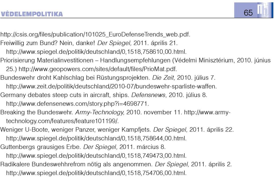 pdf. Bundeswehr droht Kahlschlag bei Rüstungsprojekten. Die Zeit, 2010. július 7. http://www.zeit.de/politik/deutschland/2010-07/bundeswehr-sparliste-waffen.