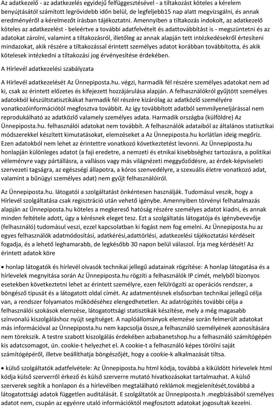 Amennyiben a tiltakozás indokolt, az adatkezelő köteles az adatkezelést - beleértve a további adatfelvételt és adattovábbítást is - megszüntetni és az adatokat zárolni, valamint a tiltakozásról,