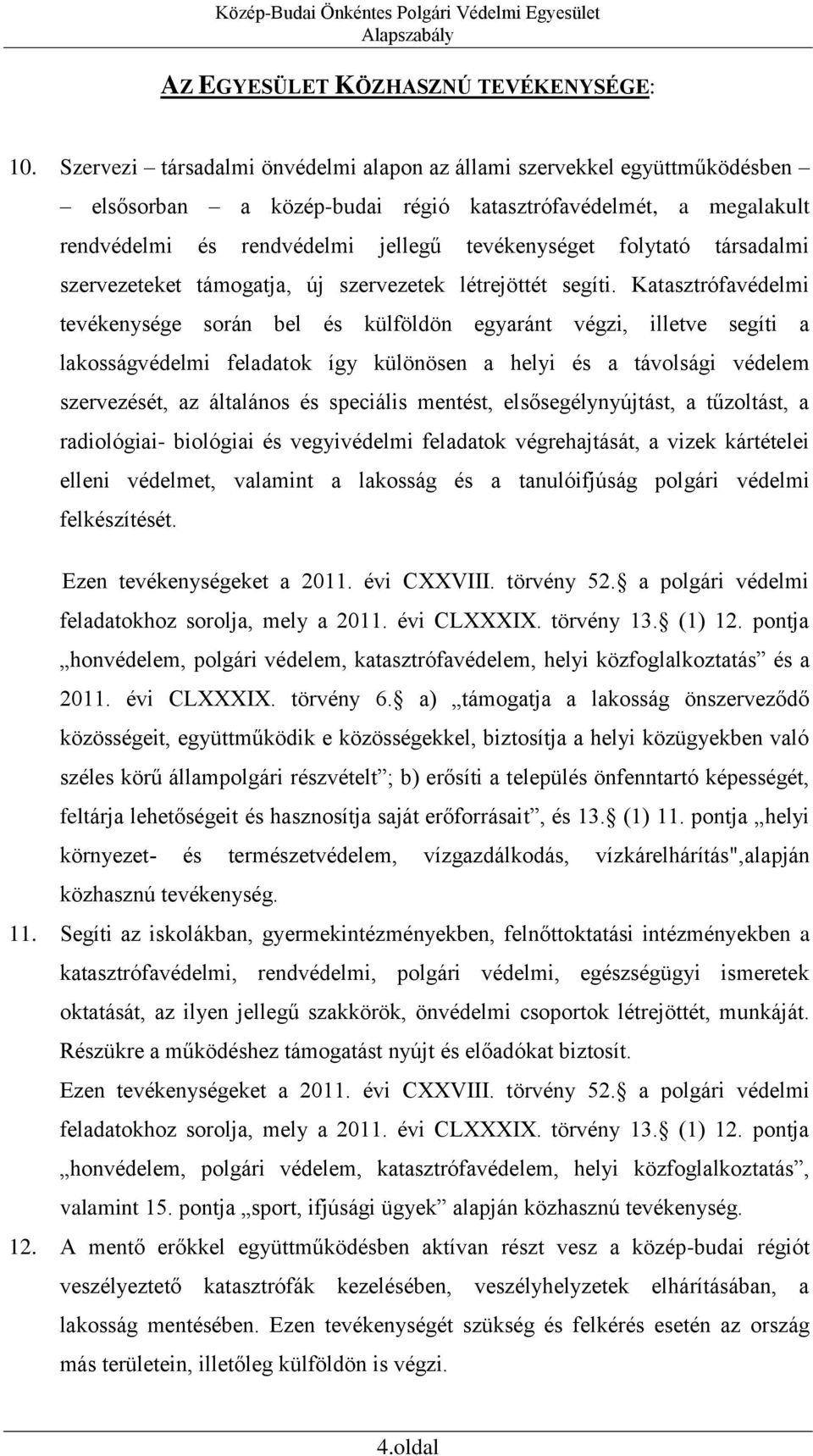 társadalmi szervezeteket támogatja, új szervezetek létrejöttét segíti.