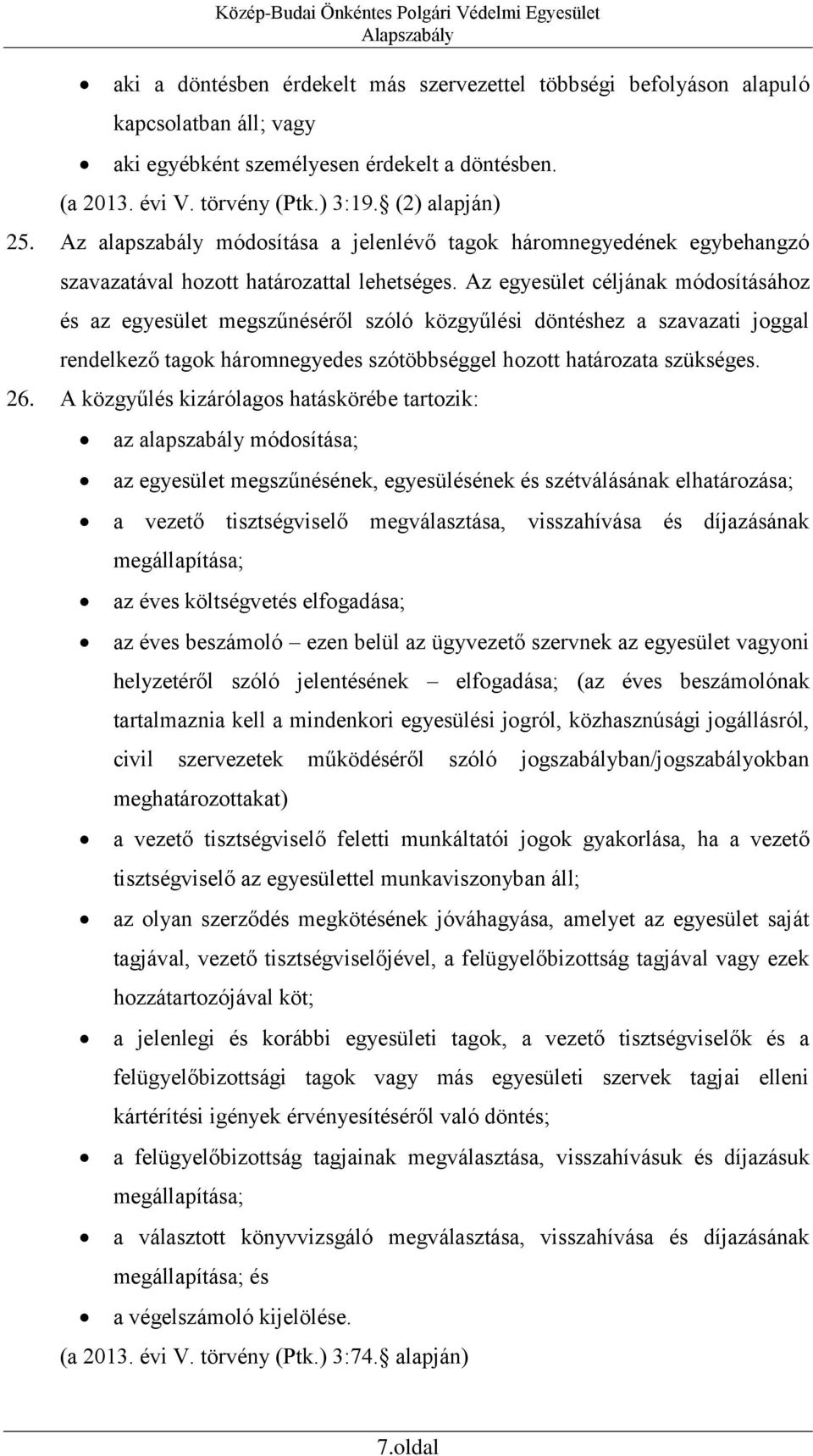 Az egyesület céljának módosításához és az egyesület megszűnéséről szóló közgyűlési döntéshez a szavazati joggal rendelkező tagok háromnegyedes szótöbbséggel hozott határozata szükséges. 26.