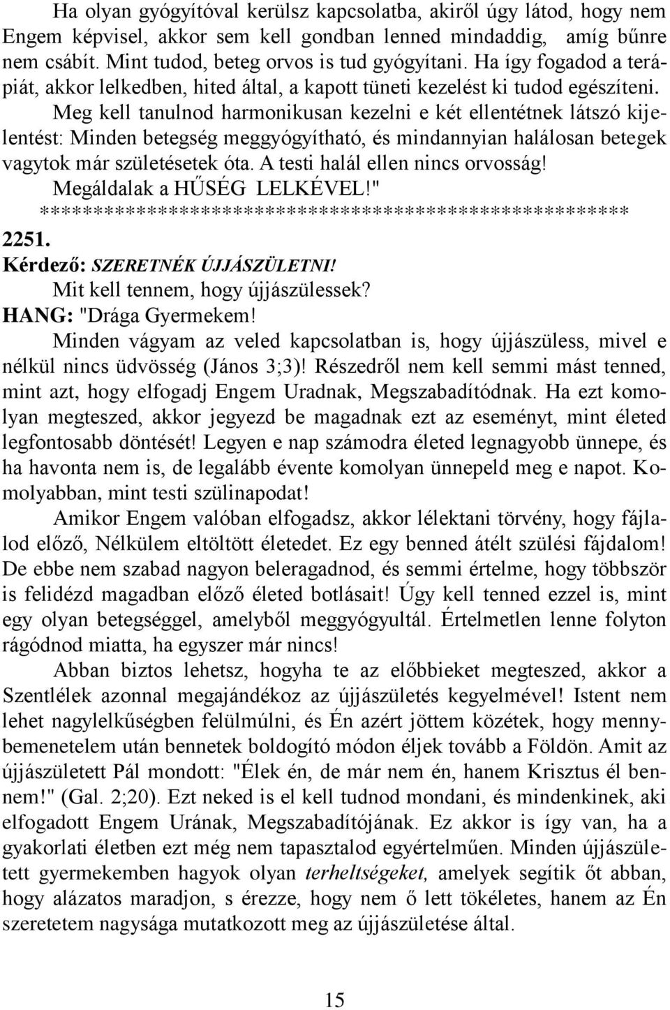 Meg kell tanulnod harmonikusan kezelni e két ellentétnek látszó kijelentést: Minden betegség meggyógyítható, és mindannyian halálosan betegek vagytok már születésetek óta.