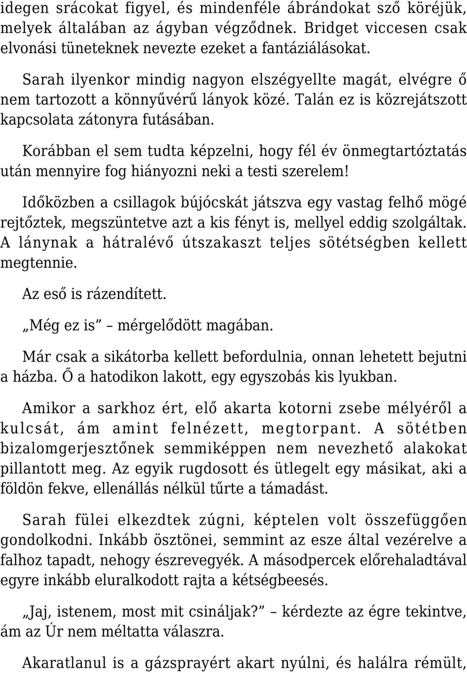 Korábban el sem tudta képzelni, hogy fél év önmegtartóztatás után mennyire fog hiányozni neki a testi szerelem!