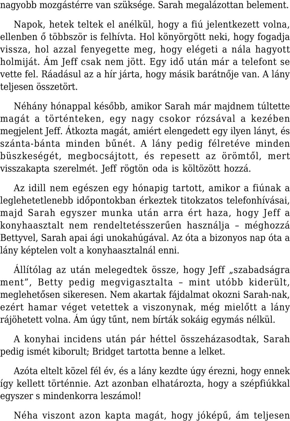 Ráadásul az a hír járta, hogy másik barátnője van. A lány teljesen összetört.