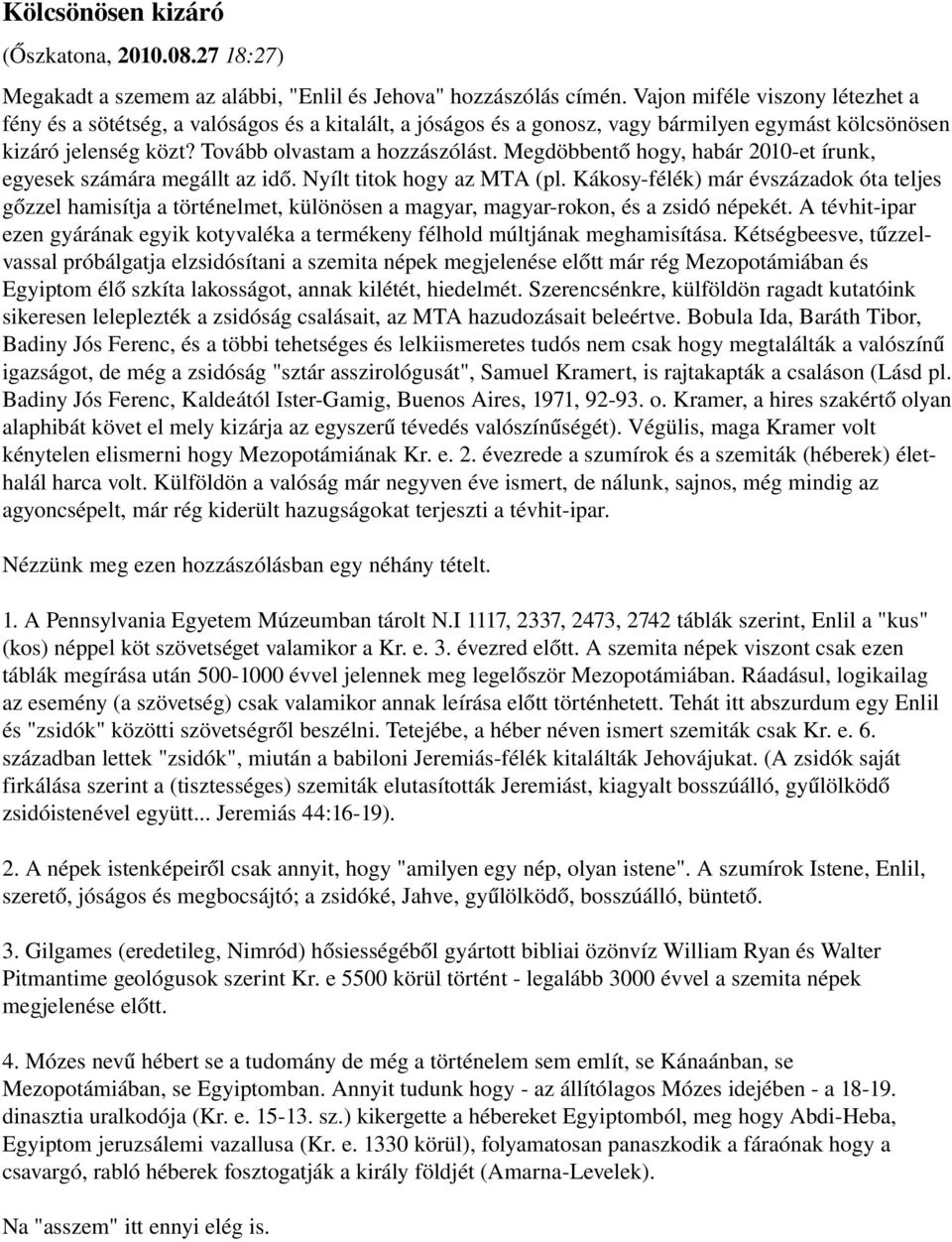 Megdöbbentő hogy, habár 2010 et írunk, egyesek számára megállt az idő. Nyílt titok hogy az MTA (pl.