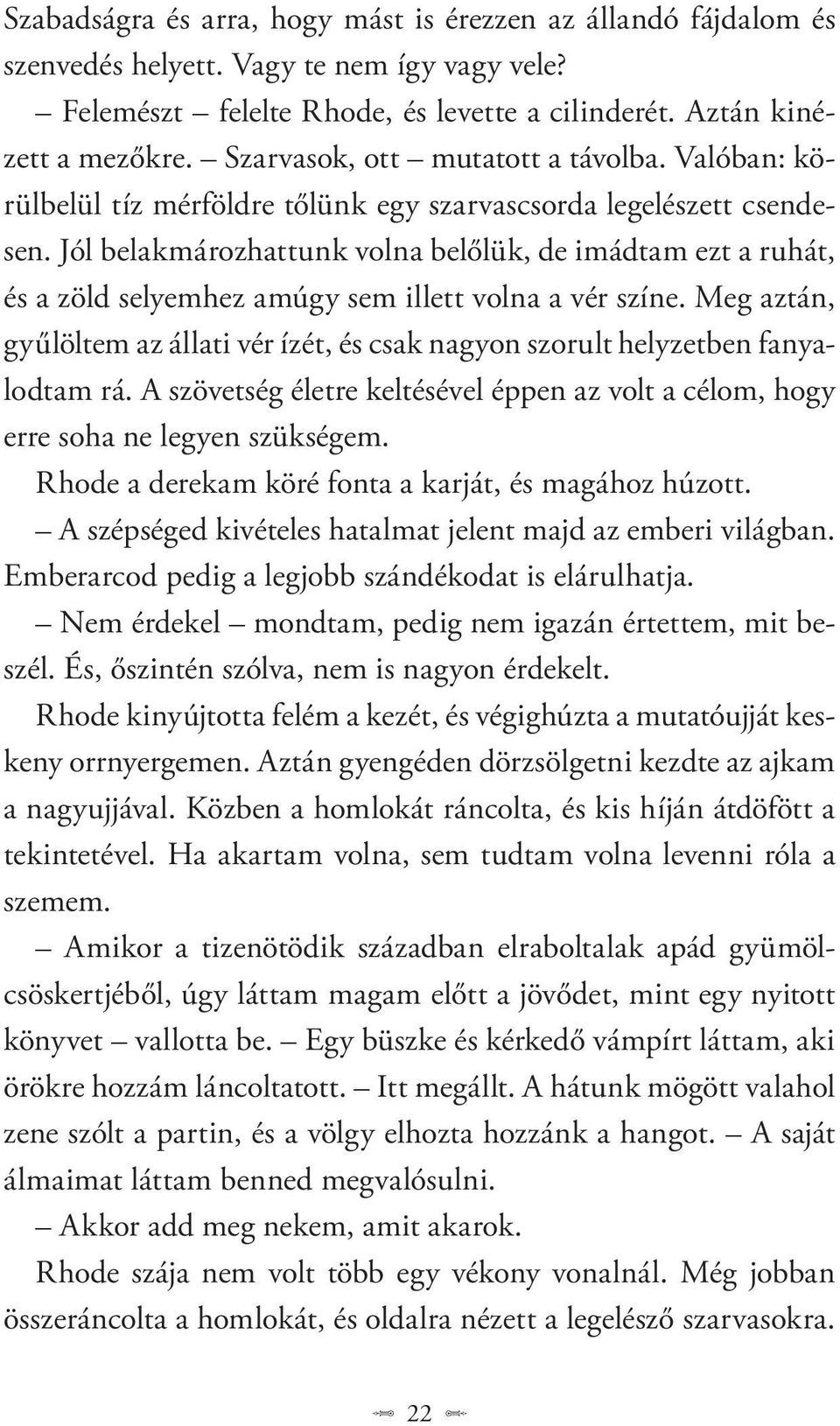 Jól belakmározhattunk volna belőlük, de imádtam ezt a ruhát, és a zöld selyemhez amúgy sem illett volna a vér színe.