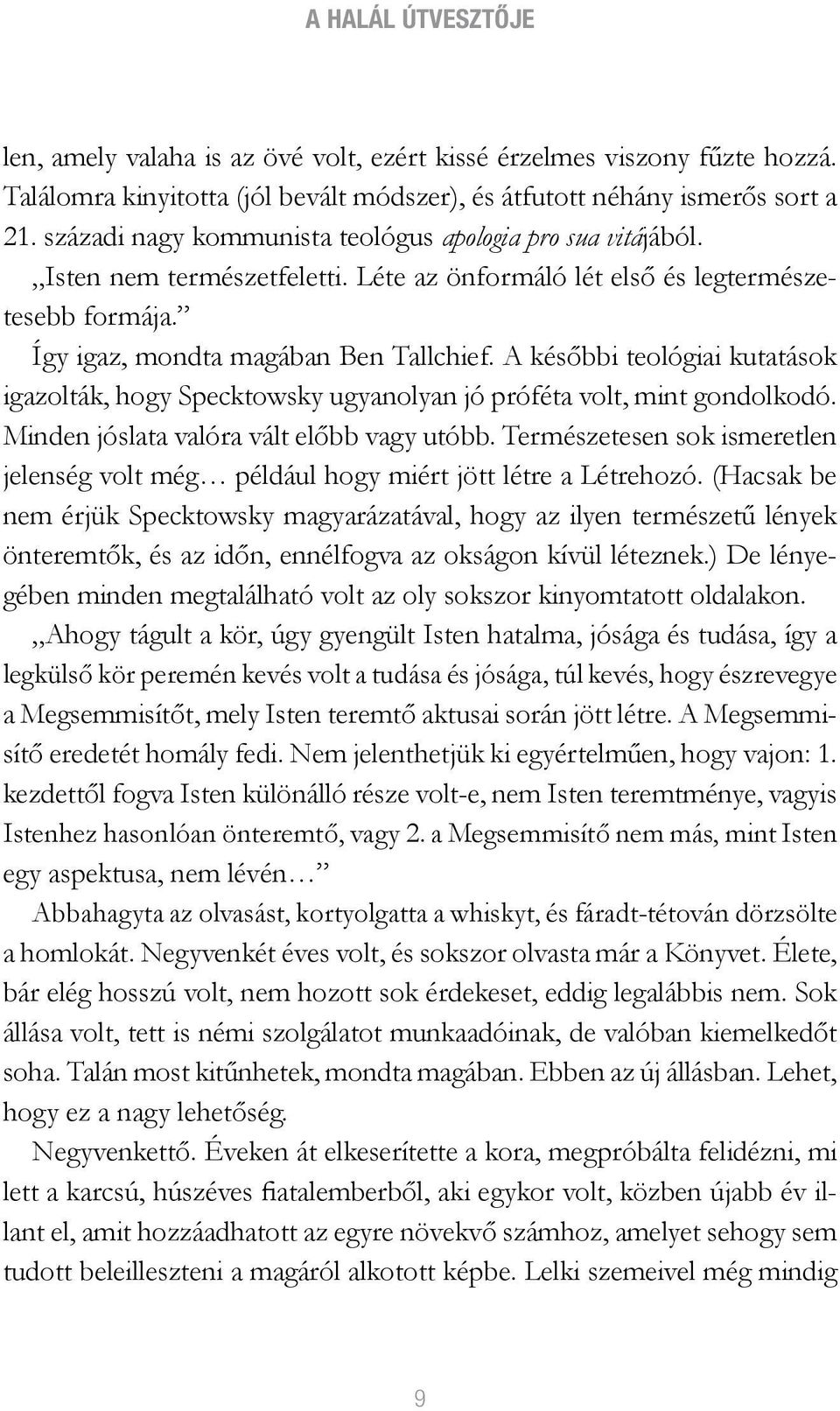 A későbbi teológiai kutatások igazolták, hogy Specktowsky ugyanolyan jó próféta volt, mint gondolkodó. Minden jóslata valóra vált előbb vagy utóbb.