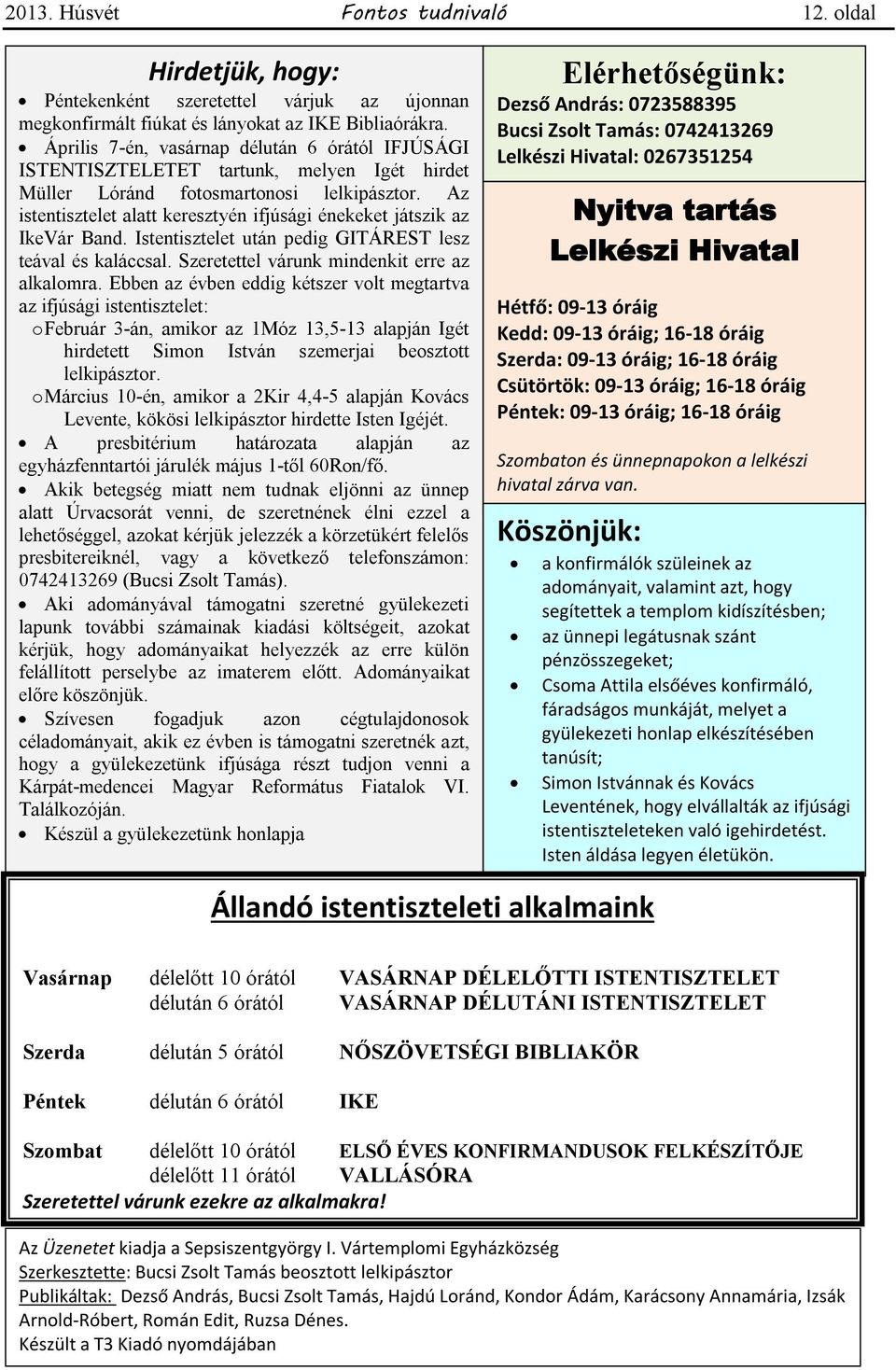 Az istentisztelet alatt keresztyén ifjúsági énekeket játszik az IkeVár Band. Istentisztelet után pedig GITÁREST lesz teával és kaláccsal. Szeretettel várunk mindenkit erre az alkalomra.