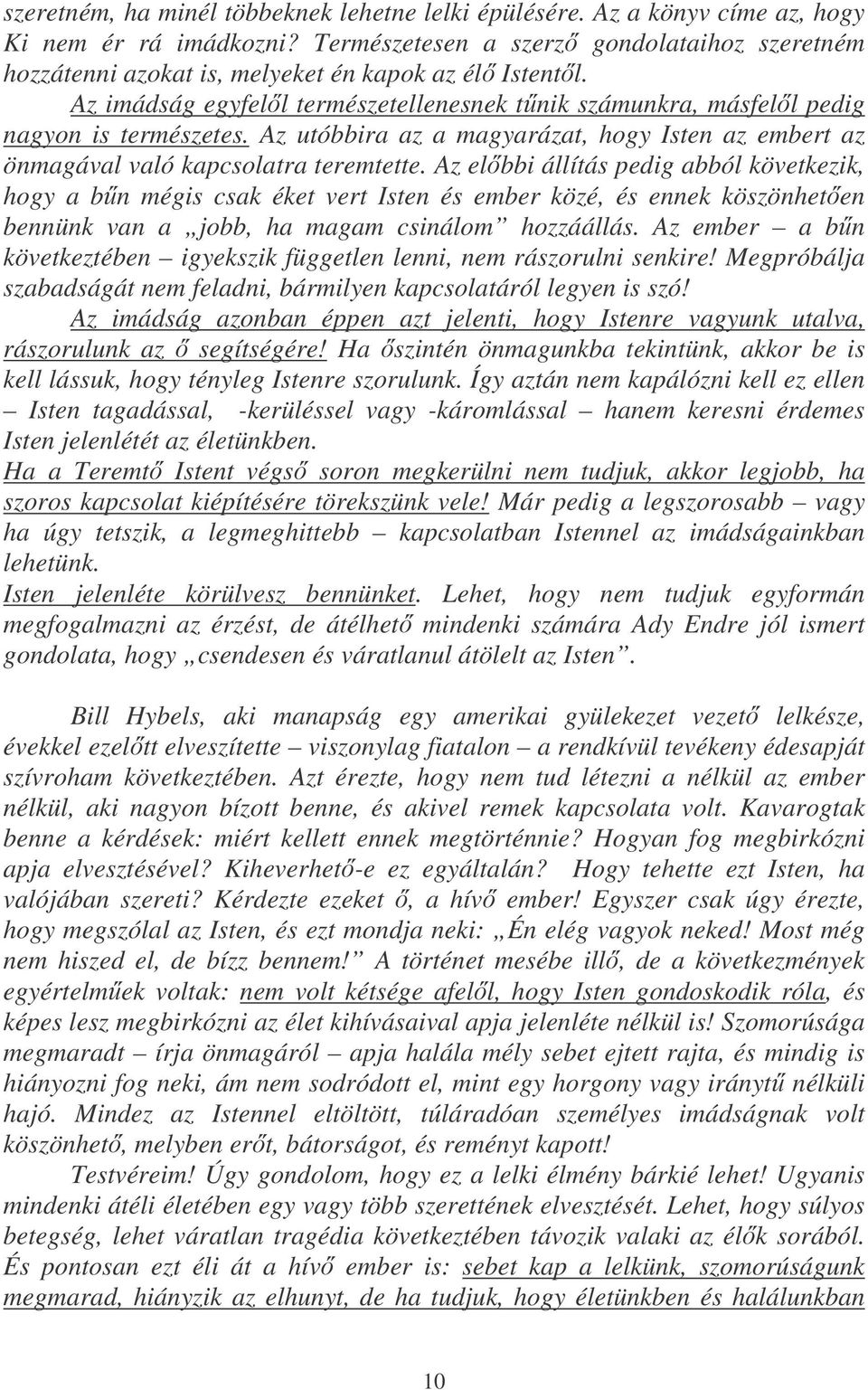 Az utóbbira az a magyarázat, hogy Isten az embert az önmagával való kapcsolatra teremtette.