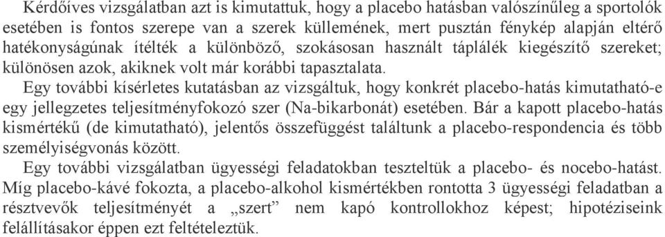 Egy további kísérletes kutatásban az vizsgáltuk, hogy konkrét placebo-hatás kimutatható-e egy jellegzetes teljesítményfokozó szer (Na-bikarbonát) esetében.