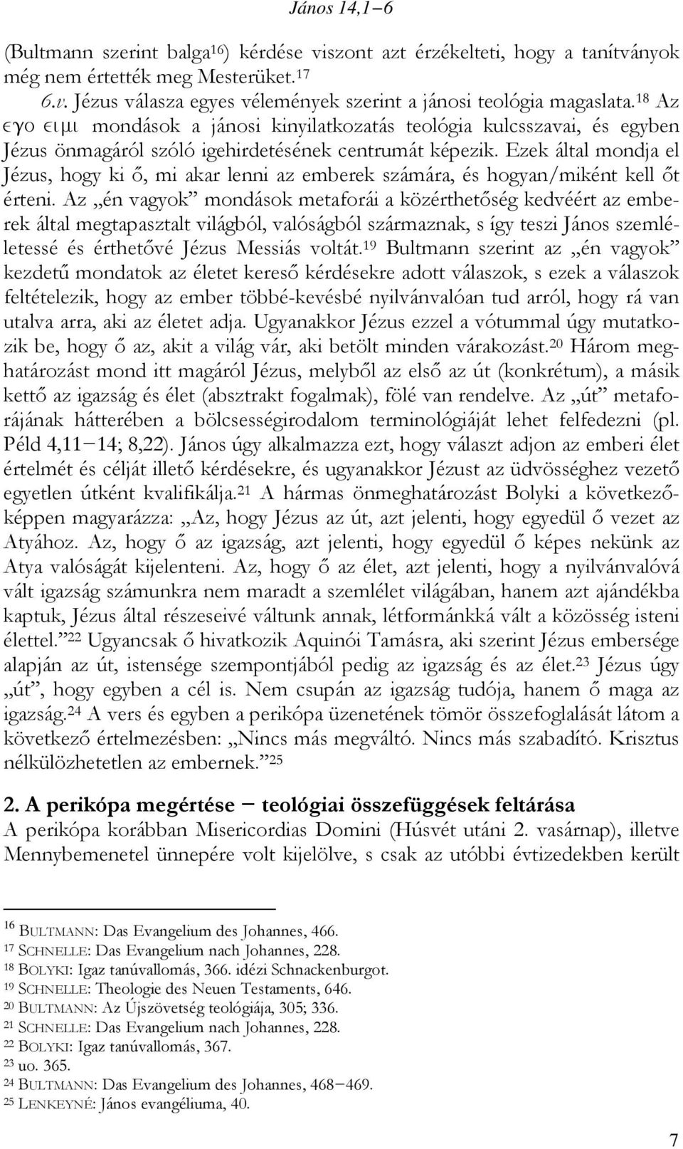 Ezek által mondja el Jézus, hogy ki ő, mi akar lenni az emberek számára, és hogyan/miként kell őt érteni.