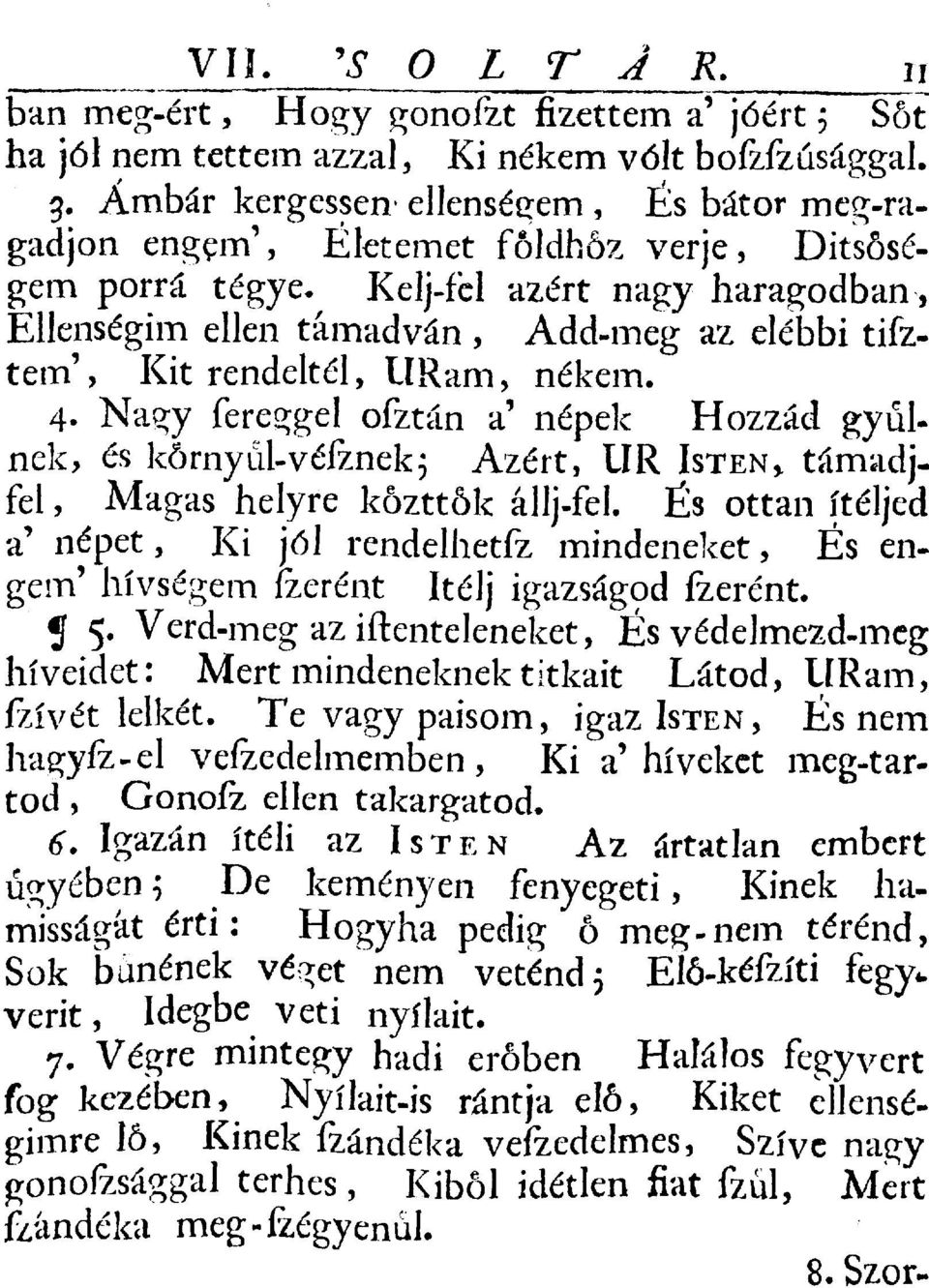 rendeltél, URam, nékem. 4. Nagy féreggel ofztán a' népek Hozzád gyűlnek, és környul-véfznek} Azért, UR ISTEN* támadjfel, Magas helyre közttók állj-fel.