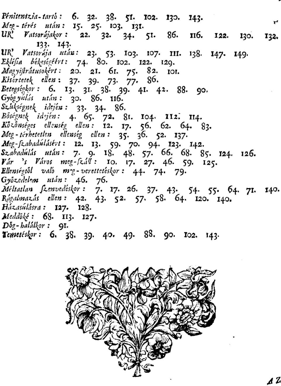 90, Gyógyulás után : 30. 86. Il6. Szükségnél^ idején : 33. 34. 86. Bőségnél^ id-jén: 4. 65. 72. 81. I04. 112.' 114. Közönséges ellenség ellen: 12. 17. 56. 62. 64. 83.