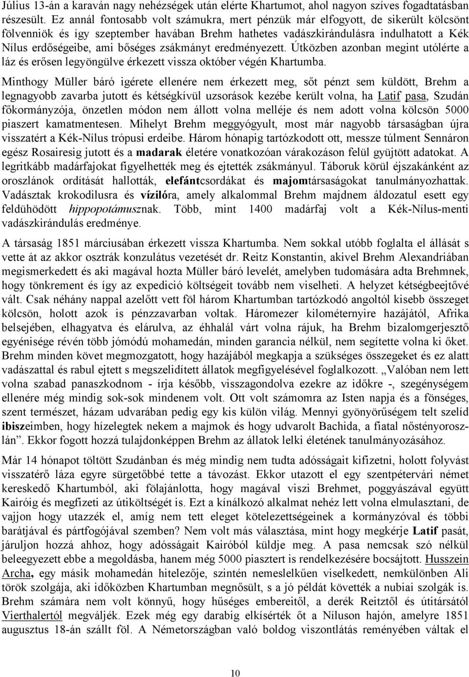 bőséges zsákmányt eredményezett. Útközben azonban megint utólérte a láz és erősen legyöngülve érkezett vissza október végén Khartumba.