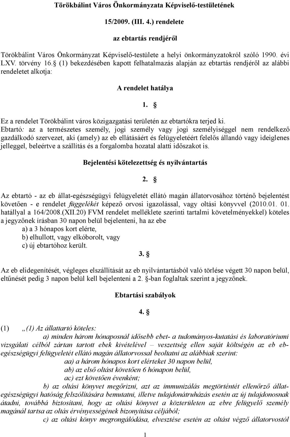 Ez a rendelet Törökbálint város közigazgatási területén az ebtartókra terjed ki.