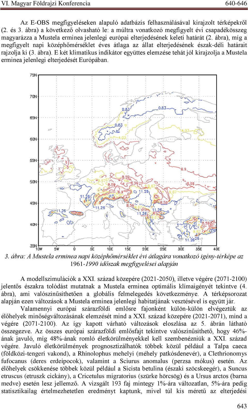 ábra), míg a megfigyelt napi középhőmérséklet éves átlaga az állat elterjedésének észak-déli határait rajzolja ki (3. ábra).