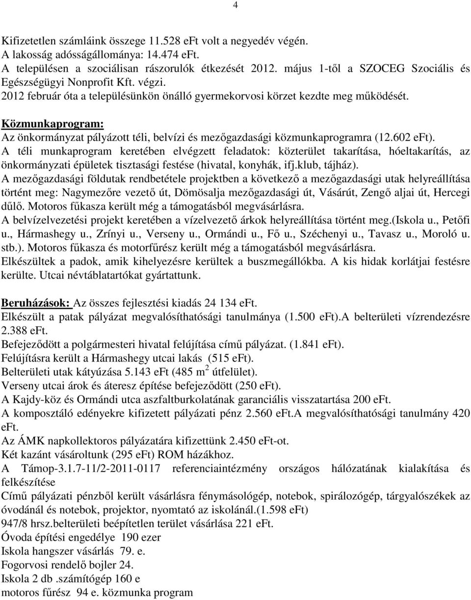 Közmunkaprogram: Az önkormányzat pályázott téli, belvízi és mezőgazdasági közmunkaprogramra (12.602 eft).