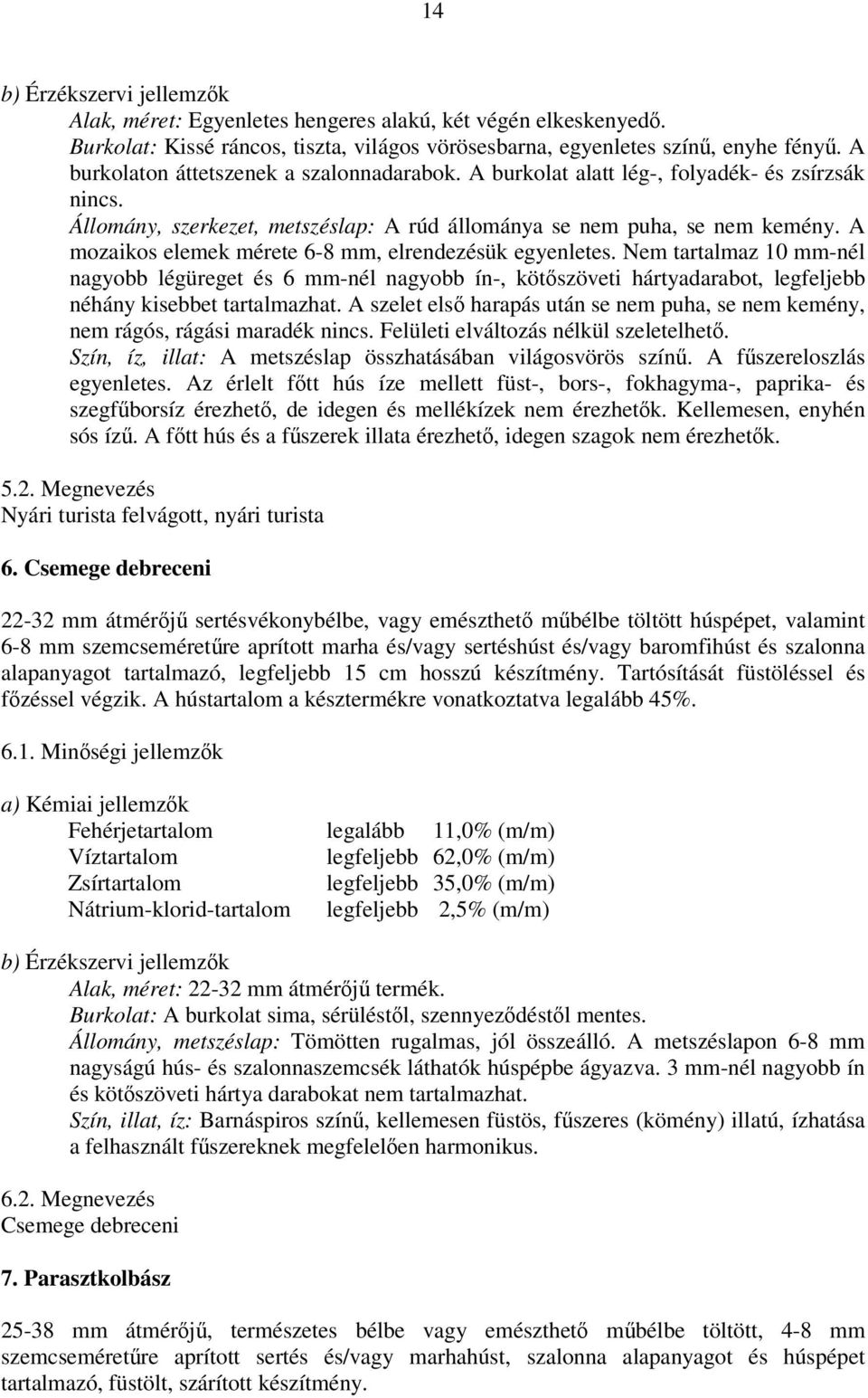 Nem tartalmaz 10 mm-nél nagyobb légüreget és 6 mm-nél nagyobb ín-, kötőszöveti hártyadarabot, legfeljebb néhány kisebbet tartalmazhat.