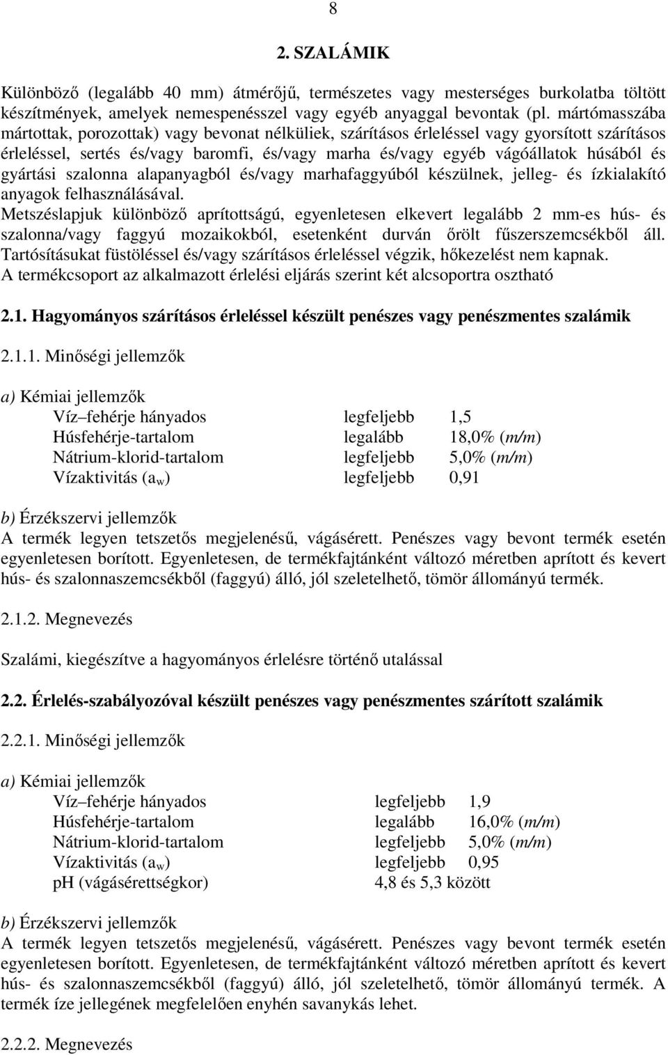 gyártási szalonna alapanyagból és/vagy marhafaggyúból készülnek, jelleg- és ízkialakító anyagok felhasználásával.