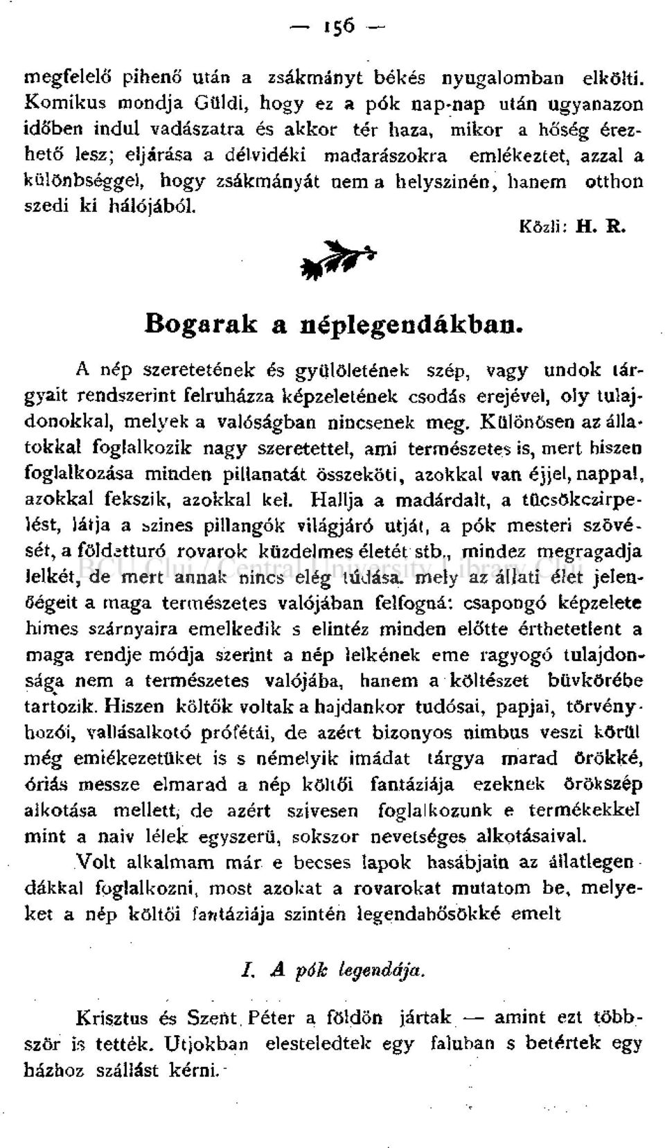 hogy zsákmányát néma helyszínén, hanem otthon szedi ki hálójából. Közli: H. R. Bogarak a néplegendákban.