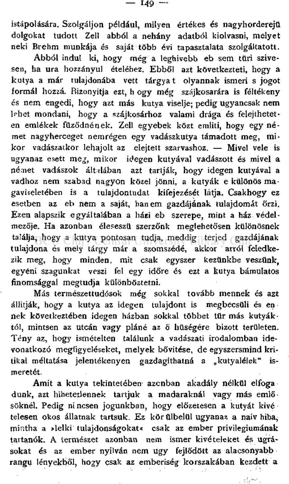 Bizonyítja ezt, h ogy még szájkosarára is féltékeny és nem engedi, hogy azt más kutya viselje; pedig ugyancsak nem lehet mondani, hogy a szájkosárhoz valami drága és felejtheteten emlékek fűződnének.