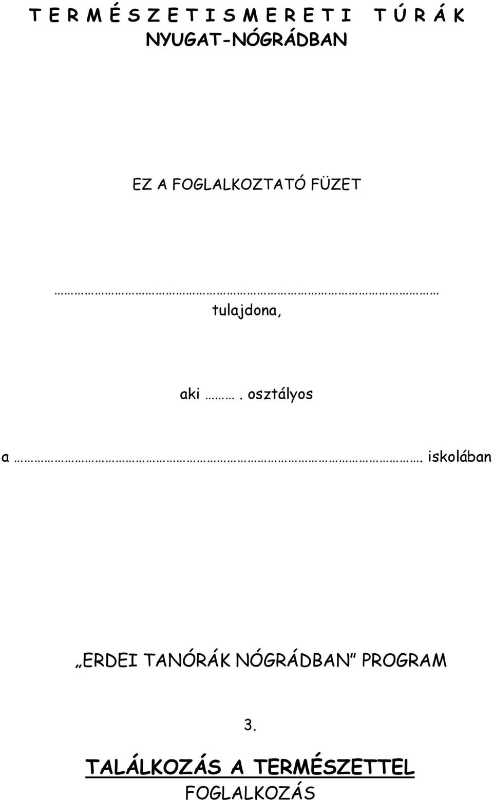 FÜZET tulajdona, aki. osztályos a.