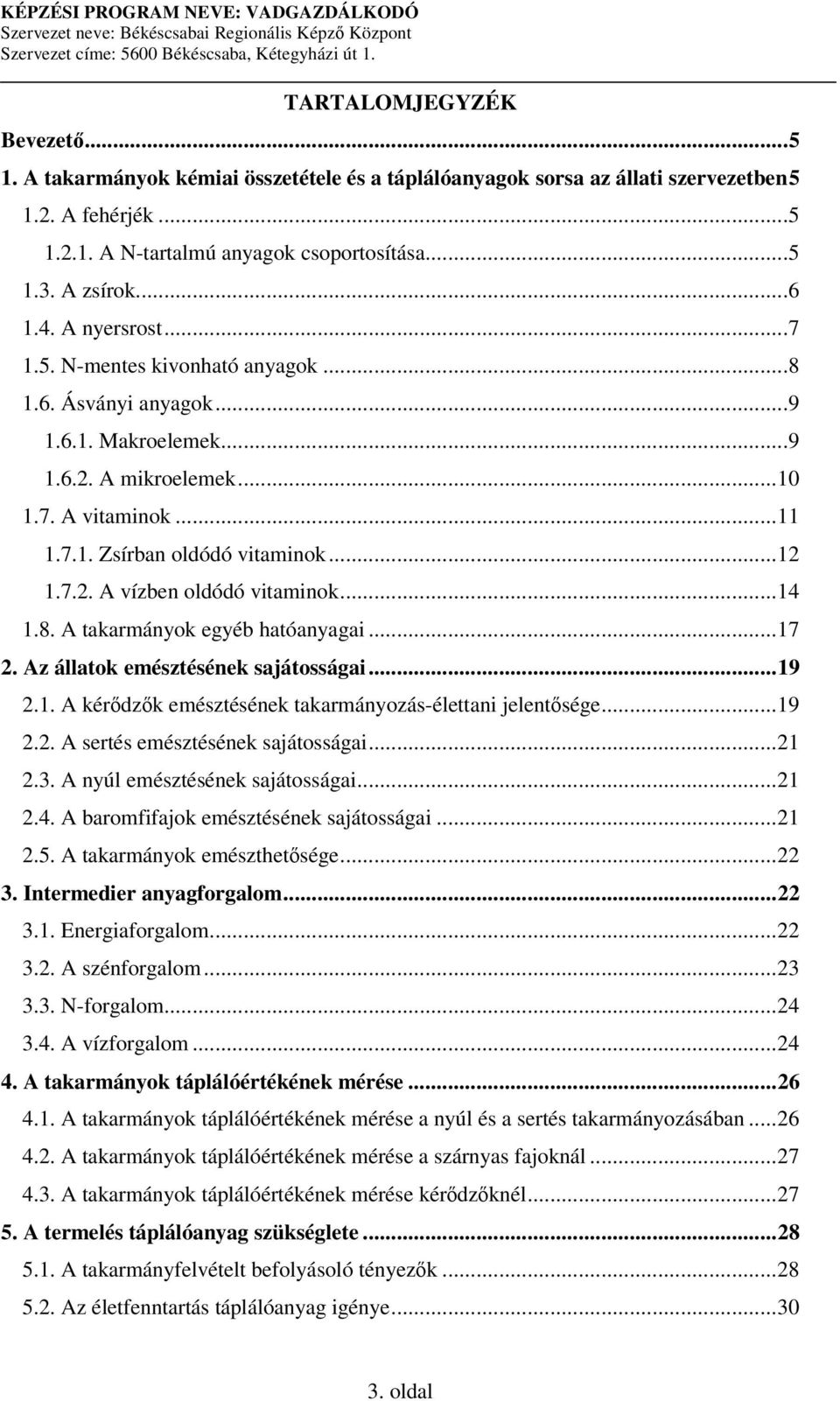 ..14 1.8. A takarmányok egyéb hatóanyagai...17 2. Az állatok emésztésének sajátosságai...19 2.1. A kérdzk emésztésének takarmányozás-élettani jelentsége...19 2.2. A sertés emésztésének sajátosságai.