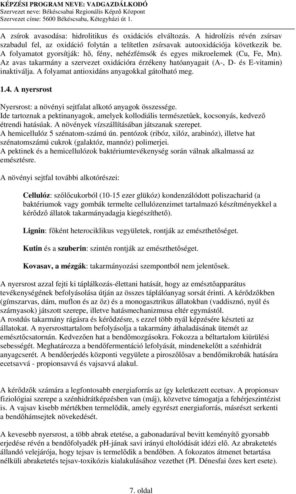 A folyamat antioxidáns anyagokkal gátolható meg. 1.4. A nyersrost Nyersrost: a növényi sejtfalat alkotó anyagok összessége.